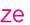 ze