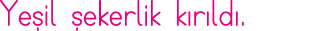 Yeşil şekerlik kırıldı 