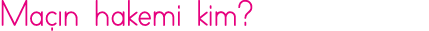 Maçın hakemi kim 