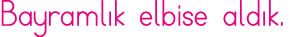 Bayramlık elbise aldık 