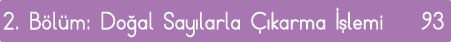 2  Bölüm: Doğal Sayılarla Çıkarma İşlemi 93