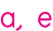 a, e
