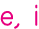 e, i
