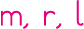 m, r, l