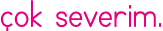 çok severim 