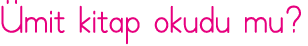 Ümit kitap okudu mu 
