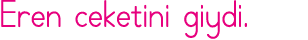 Eren ceketini giydi 