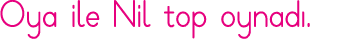 Oya ile Nil top oynadı 