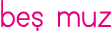 beş muz