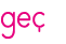 geç