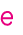 e 