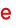 e