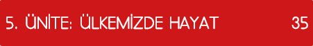 5  ÜNİTE: ÜLKEMİZDE HAYAT 35