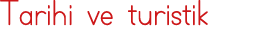 Tarihi ve turistik