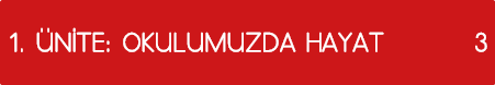 1  ÜNİTE: OKULUMUZDA HAYAT 3