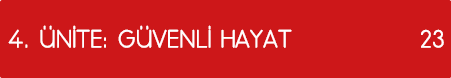 4  ÜNİTE: GÜVENLİ HAYAT 23