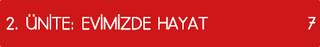 2  ÜNİTE: EVİMİZDE HAYAT 7