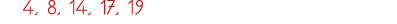 4, 8, 14, 17, 19