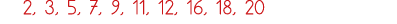 2, 3, 5, 7, 9, 11, 12, 16, 18, 20