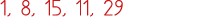 1, 8, 15, 11, 29