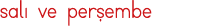 salı ve perşembe