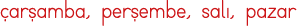 çarşamba, perşembe, salı, pazar