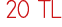 20 TL