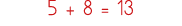 5 + 8   13