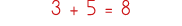 3 + 5   8