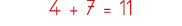 4 + 7   11