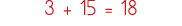 3 + 15   18