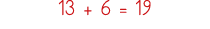 13 + 6   19