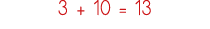 3 + 10   13