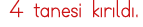 4 tanesi kırıldı 