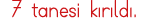 7 tanesi kırıldı 