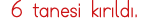 6 tanesi kırıldı 