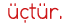 üçtür 