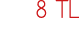 8 TL