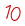 10