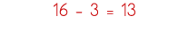 16 - 3   13