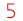 5