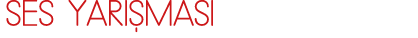 SES YARIŞMASI