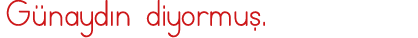 Günaydın diyormuş 