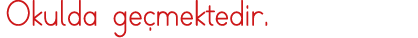 Okulda geçmektedir 