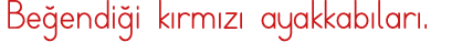 Beğendiği kırmızı ayakkabıları 